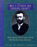 May I Quote You, General Grant?: Observations & Utterances of the North's Great Generals - Paperback