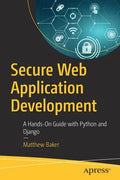 Secure Web Application Development: A Hands-On Guide with Python and Django - Paperback