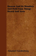 Heaven And Its Wonders And Hell From Things Heard And Seen - Paperback