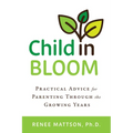 Child in Bloom: Practical Advice for Parenting Through the Growing Years - Hardcover