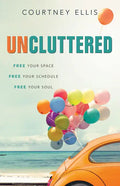 Uncluttered: Free Your Space, Free Your Schedule, Free Your Soul - Paperback