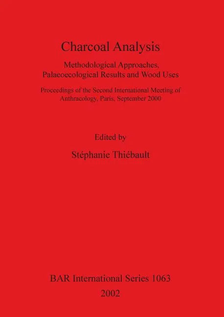 Charcoal Analysis: Methodological Approaches, Palaeoecological Results and Wood Uses. - Paperback