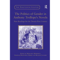 The Politics of Gender in Anthony Trollope's Novels: New Readings for the Twenty-First Century - Paperback