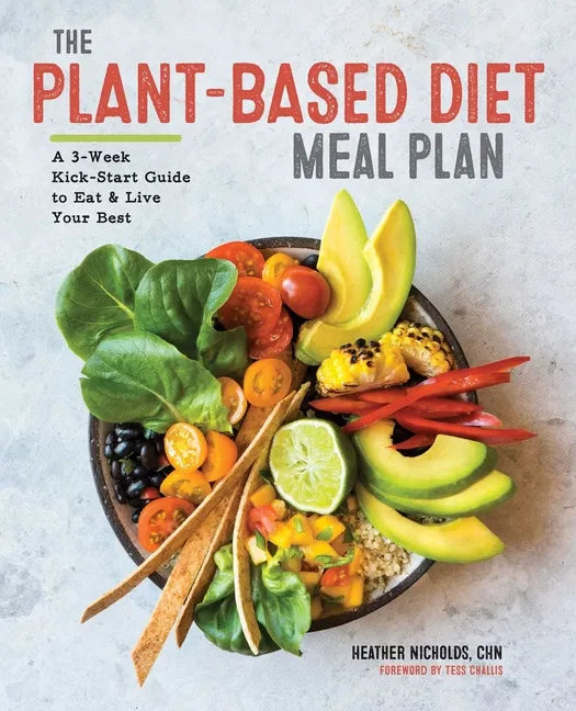 The Plant-Based Diet Meal Plan: A 3-Week Kickstart Guide to Eat & Live Your Best - Paperback