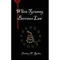 When Tyranny Becomes Law - Paperback