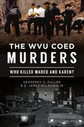 The Wvu Coed Murders: Who Killed Mared and Karen? - Paperback