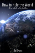 How to Rule the World: A Writer's Guide to Worldbuilding - Paperback