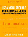 Ukrainian Language: 150 Ukrainian Verbs Conjugated in Common Tenses - Paperback