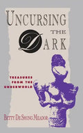 Uncursing the Dark: Treasures from the Underworld - Hardcover