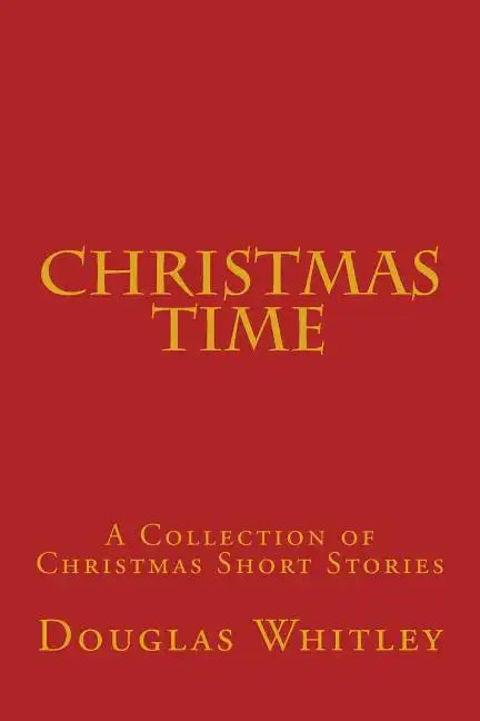 Christmas Time: A collection of Christmas short stories - Paperback
