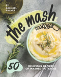 The Mash Cookbook: 50 Delicious Recipes of Mashed Potatoes - Paperback