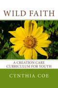 Wild Faith: A Creation Care Curriculum for Youth - Paperback