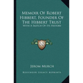 Memoir Of Robert Hibbert, Founder Of The Hibbert Trust: With A Sketch Of Its History - Paperback