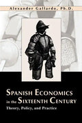 Spanish Economics in the Sixteenth Century: Theory, Policy, and Practice - Paperback