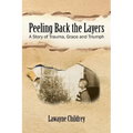 Peeling Back the Layers: A Story of Trauma, Grace and Triumph - Paperback