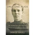 Only One Alice: The Teaching Life of Alice King Ebey - Paperback