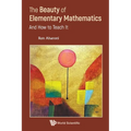 The Beauty of Elementary Mathematics: And How to Teach It - Paperback