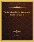 The Bundahishn or Knowledge from the Zand - Paperback