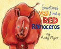 Sometimes You Find A Red Rhinoceros - Hardcover
