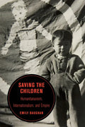 Saving the Children: Humanitarianism, Internationalism, and Empire Volume 19 - Paperback