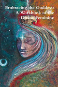 Embracing the Goddess: A Workbook of the Divine Feminine - Paperback