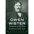 Owen Wister: Chronicler of the West, Gentleman of the East - Paperback