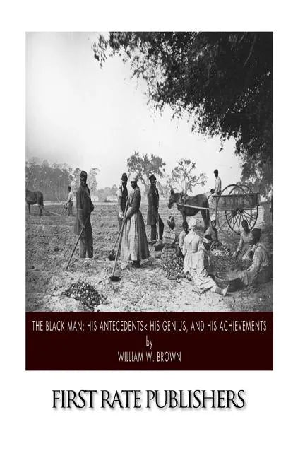 The Black Man: His Antecedents, His Genius, and His Achievements - Paperback