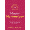 21 Days to Master Numerology: Understand Your Inner Self and Find Your True Purpose with Your Birth Chart - Paperback