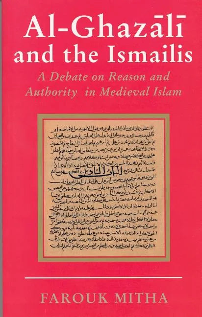 Al-Ghazali and the Ismailis: A Debate on Reason and Authority in Medieval Islam - Paperback