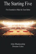 The Starting Five: Five Essentials to Make the Team Better - Paperback