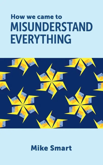 How we came to misunderstand everything - Paperback