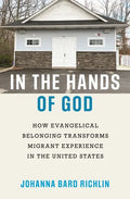 In the Hands of God: How Evangelical Belonging Transforms Migrant Experience in the United States - Hardcover