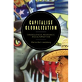 Capitalist Globalization: Consequences, Resistance, and Alternatives - Paperback
