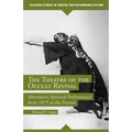 The Theatre of the Occult Revival: Alternative Spiritual Performance from 1875 to the Present - Hardcover