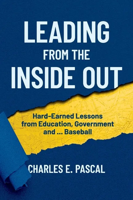 Leading From The Inside Out: Hard-Earned Lessons from Education, Government and ... Baseball - Paperback