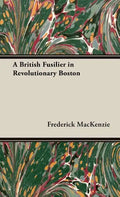 A British Fusilier in Revolutionary Boston - Hardcover