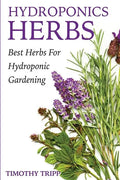 Hydroponics Herbs: Best Herbs For Hydroponic Gardening - Paperback
