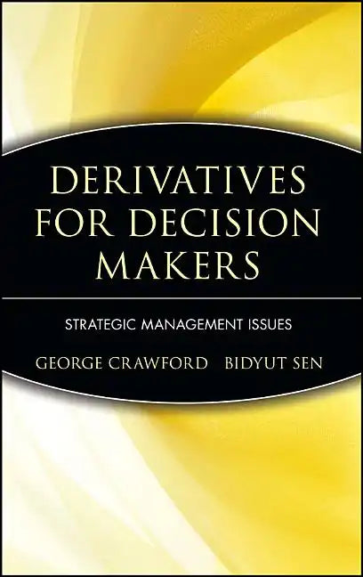 Derivatives for Decision Makers: Strategic Management Issues - Hardcover