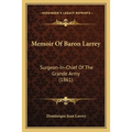 Memoir Of Baron Larrey: Surgeon-In-Chief Of The Grande Army (1861) - Paperback
