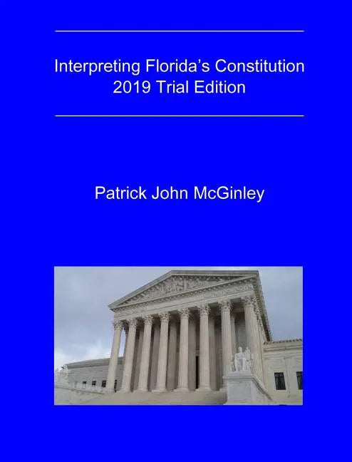 Interpreting Florida's Constitution, 2019 Trial Edition - Hardcover
