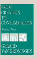 From Creation to Consummation, Volume III - Hardcover