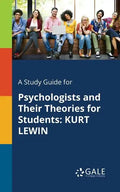 A Study Guide for Psychologists and Their Theories for Students: Kurt Lewin - Paperback