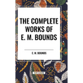 The Complete Works of E. M. Bounds - Hardcover