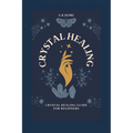 Crystal Healing: Crystal Healing Guide for Beginners - Paperback