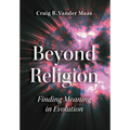 Beyond Religion: Finding Meaning in Evolution - Hardcover