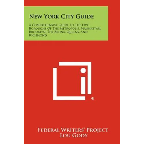 New York City Guide: A Comprehensive Guide to the Five Boroughs of the Metropolis, Manhattan, Brooklyn, the Bronx, Queens, and Richmond - Paperback
