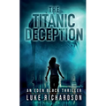 The Titanic Deception: A pulse-pounding archaeological thriller (Eden Black book 4) - Paperback