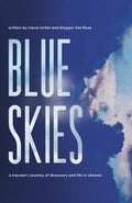 Blue Skies: A Traveler's Journey of Discovery and Life in Ukraine - Paperback