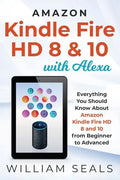 Amazon Kindle Fire HD 8 & 10 With Alexa: Everything You Should Know From Beginner To Advanced - Paperback