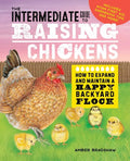 The Intermediate Guide to Raising Chickens: How to Expand and Maintain a Happy Backyard Flock - Paperback